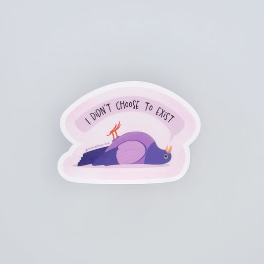 I exist without my consent funny pigeon vinyl sticker for fans of dark humor and overthinking