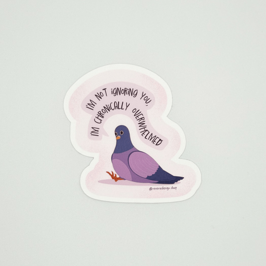 Neurodivergent burnout sticker with overwhelmed bird illustration and text ‘I’m not ignoring you I’m chronically overwhelmed’