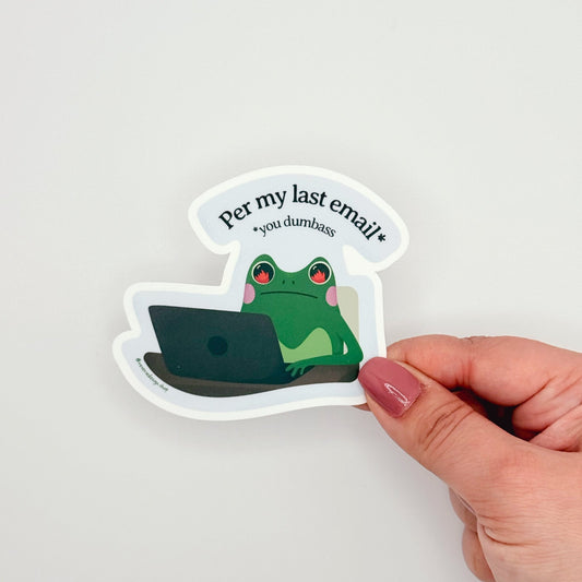 Sticker for office sarcasm and frog lovers with text "Per My Last Email You Dumba**"