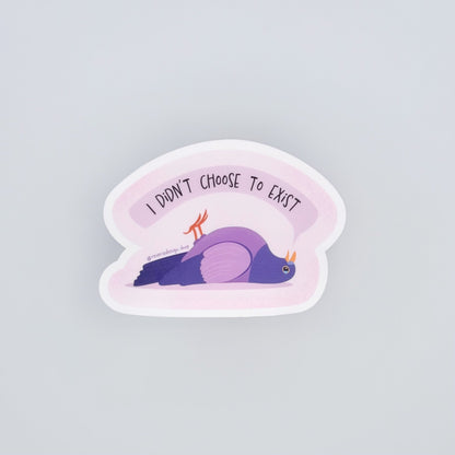 I exist without my consent funny pigeon vinyl sticker for fans of dark humor and overthinking