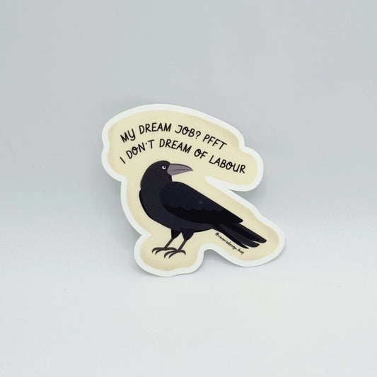 Funny vinyl crow sticker with smug angry crow and text ‘My dream job? Pfft. I don’t dream of labor’