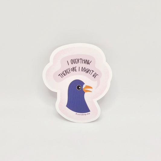 Funny sticker with pensive pigeon illustration and text ‘I overthink therefore I might be'