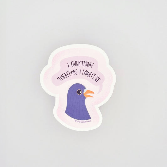 Matte vinyl sticker featuring anxious bird with existential quote "I overthink therefore I might be"