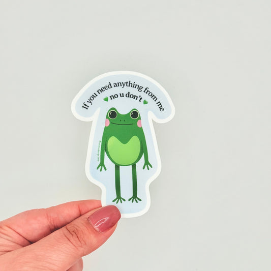 Frog burnout humor sticker with sarcastic tone and deadpan text "If You Need Anything From Me, No U Don’t" 