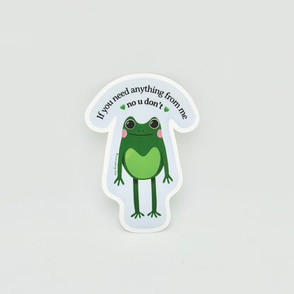 Funny sticker for introverts and overworked people with passive aggressive frog illustration and funny text ‘If you need anything from me, no u don’t’