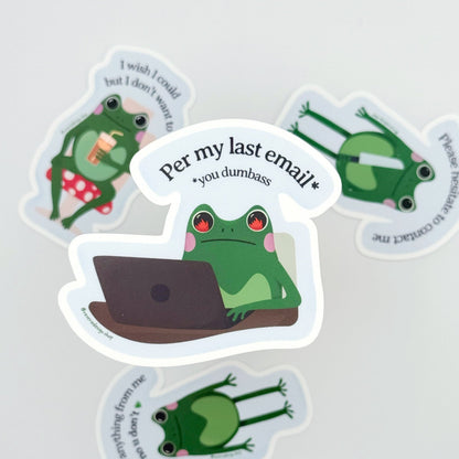Funny matte vinyl sticker featuring annoyed frog and sarcastic corporate message with text "Per My Last Email You Dumba**"