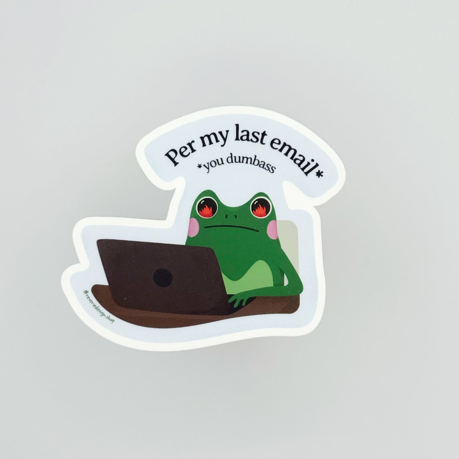 Funny corporate frog sticker with text ‘Per my last email you dumba**’